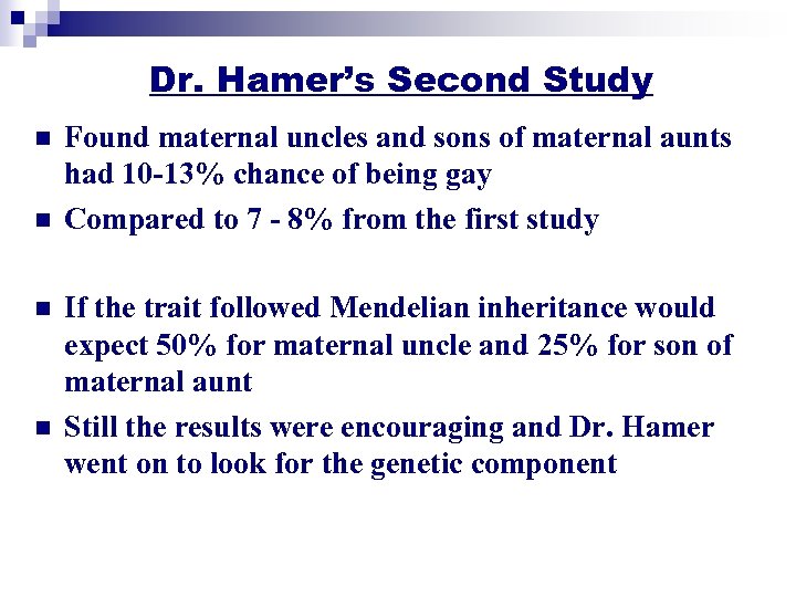 Dr. Hamer’s Second Study n n Found maternal uncles and sons of maternal aunts