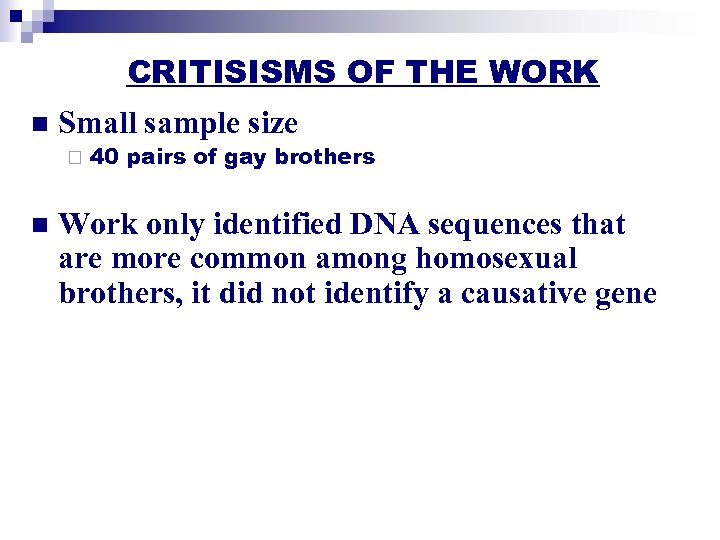 CRITISISMS OF THE WORK n Small sample size ¨ n 40 pairs of gay