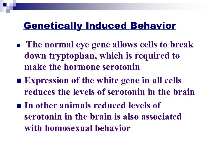 Genetically Induced Behavior The normal eye gene allows cells to break down tryptophan, which