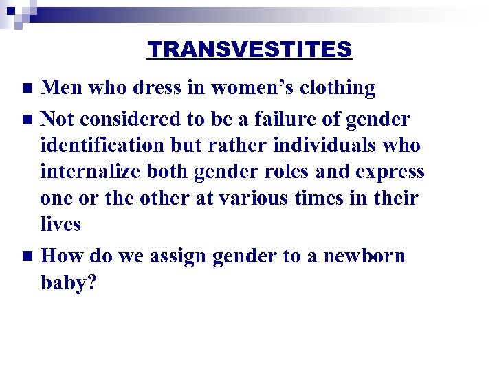 TRANSVESTITES Men who dress in women’s clothing n Not considered to be a failure