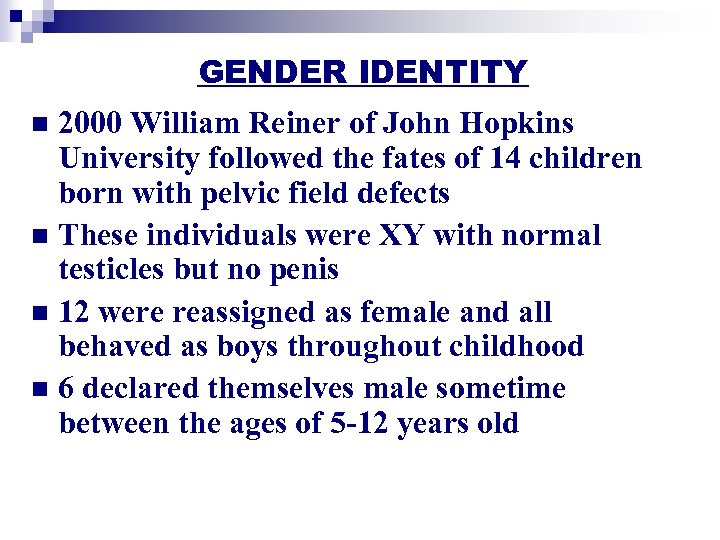 GENDER IDENTITY 2000 William Reiner of John Hopkins University followed the fates of 14