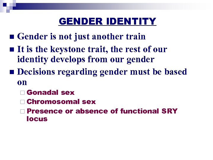 GENDER IDENTITY Gender is not just another train n It is the keystone trait,