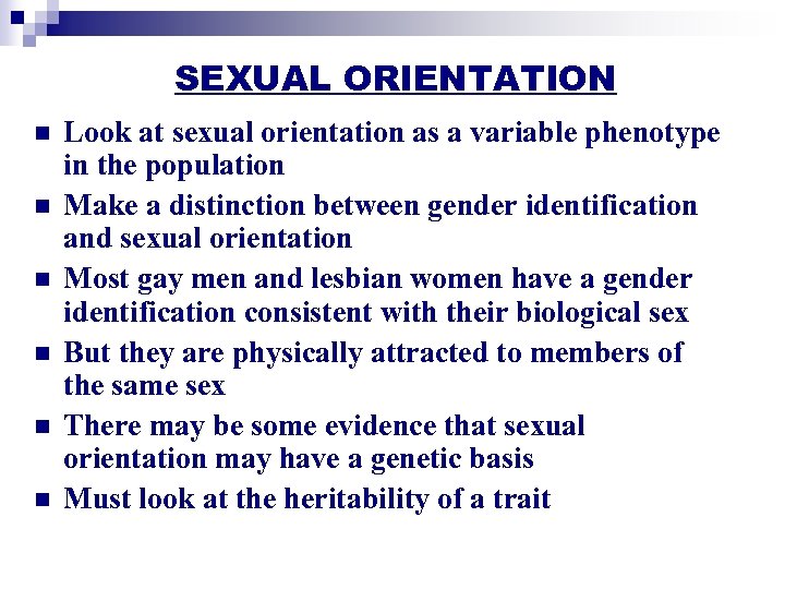 SEXUAL ORIENTATION n n n Look at sexual orientation as a variable phenotype in