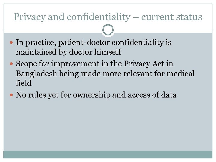 Privacy and confidentiality – current status In practice, patient-doctor confidentiality is maintained by doctor