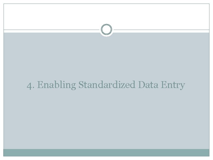 4. Enabling Standardized Data Entry 