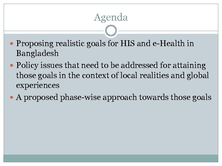 Agenda Proposing realistic goals for HIS and e-Health in Bangladesh Policy issues that need