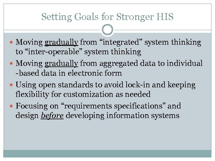 Setting Goals for Stronger HIS Moving gradually from “integrated” system thinking to “inter-operable” system
