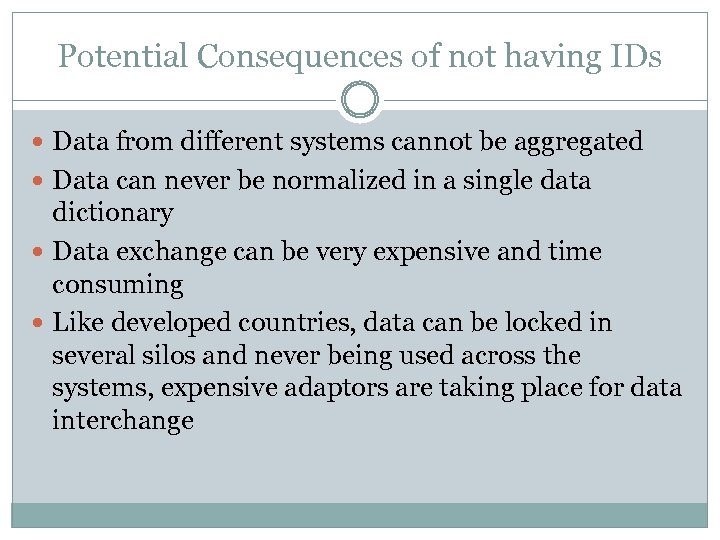 Potential Consequences of not having IDs Data from different systems cannot be aggregated Data