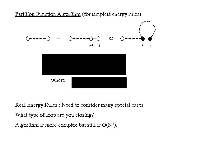 Partition Function Algorithm (for simplest energy rules) or = i j-1 j i k