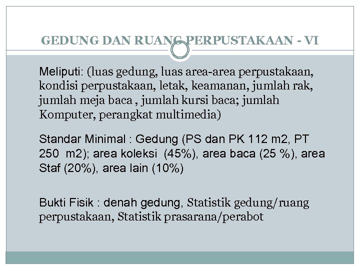 GEDUNG DAN RUANG PERPUSTAKAAN - VI Meliputi: (luas gedung, luas area-area perpustakaan, kondisi perpustakaan,