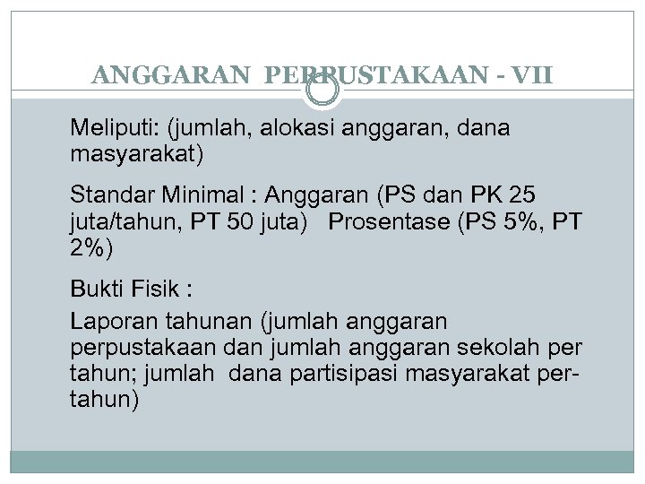 ANGGARAN PERPUSTAKAAN - VII Meliputi: (jumlah, alokasi anggaran, dana masyarakat) Standar Minimal : Anggaran