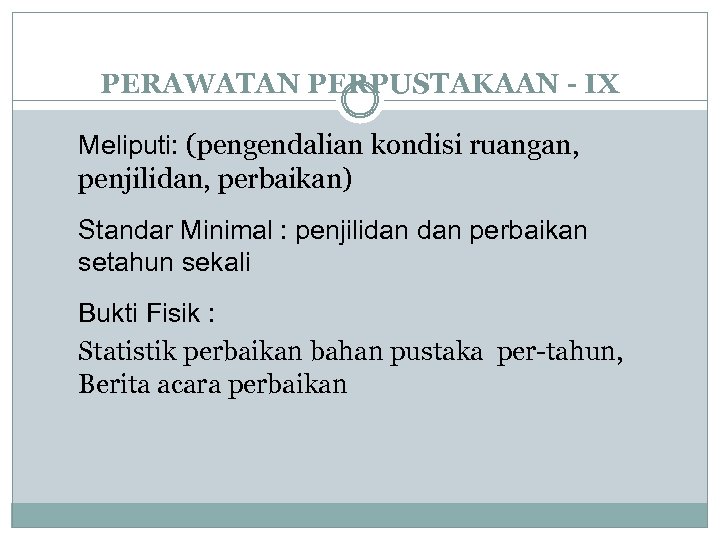 PERAWATAN PERPUSTAKAAN - IX Meliputi: (pengendalian kondisi ruangan, penjilidan, perbaikan) Standar Minimal : penjilidan