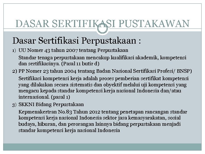 DASAR SERTIFIKASI PUSTAKAWAN Dasar Sertifikasi Perpustakaan : 1) UU Nomer 43 tahun 2007 tentang