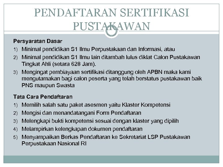 PENDAFTARAN SERTIFIKASI PUSTAKAWAN Persyaratan Dasar 1) Minimal pendidikan S 1 Ilmu Perpustakaan dan Informasi,