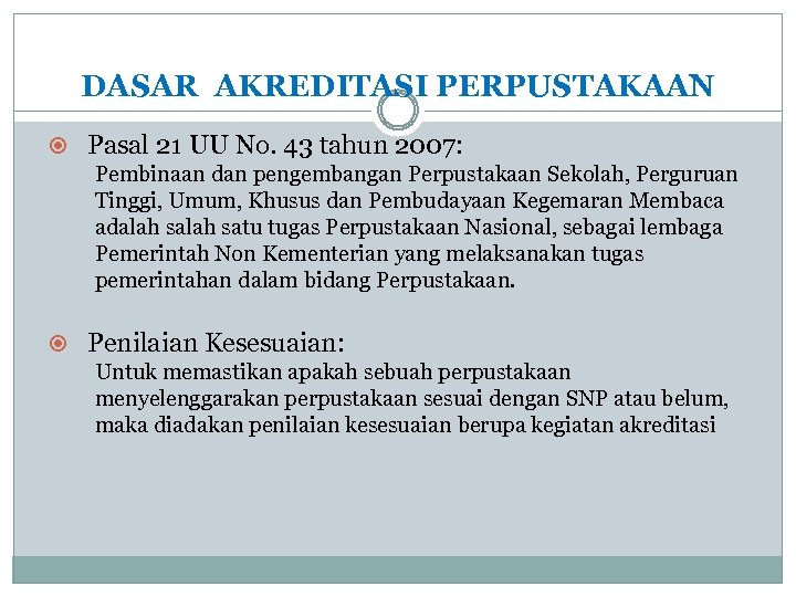 DASAR AKREDITASI PERPUSTAKAAN Pasal 21 UU No. 43 tahun 2007: Pembinaan dan pengembangan Perpustakaan