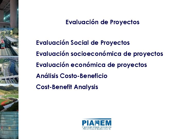 Evaluación de Proyectos Evaluación Social de Proyectos Evaluación socioeconómica de proyectos Evaluación económica de