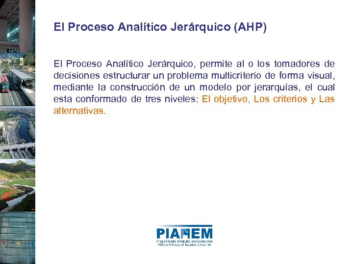 El Proceso Analítico Jerárquico (AHP) El Proceso Analítico Jerárquico, permite al o los tomadores