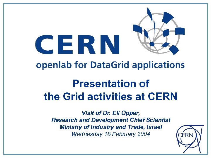  Presentation of the Grid activities at CERN Visit of Dr. Eli Opper, Research