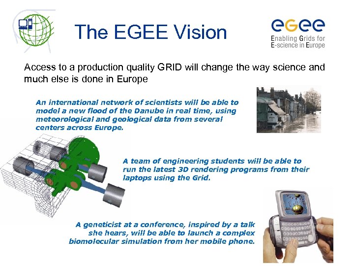 The EGEE Vision Access to a production quality GRID will change the way science