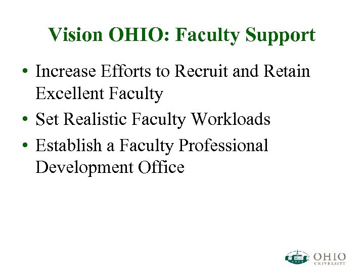 Vision OHIO: Faculty Support • Increase Efforts to Recruit and Retain Excellent Faculty •