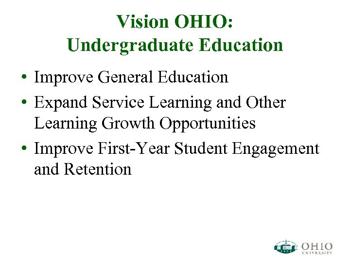 Vision OHIO: Undergraduate Education • Improve General Education • Expand Service Learning and Other