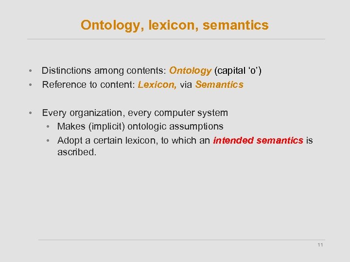 Ontology, lexicon, semantics • Distinctions among contents: Ontology (capital ‘o’) • Reference to content: