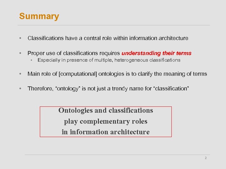Summary • Classifications have a central role within information architecture • Proper use of