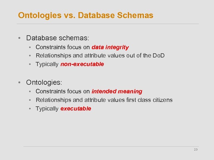 Ontologies vs. Database Schemas • Database schemas: • Constraints focus on data integrity •