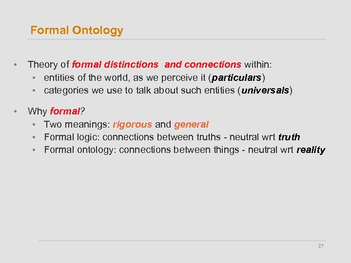 Formal Ontology • Theory of formal distinctions and connections within: • entities of the