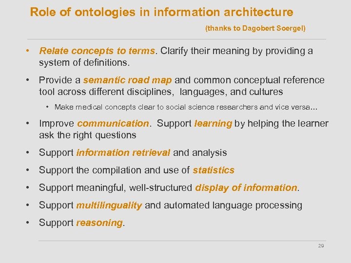 Role of ontologies in information architecture (thanks to Dagobert Soergel) • Relate concepts to