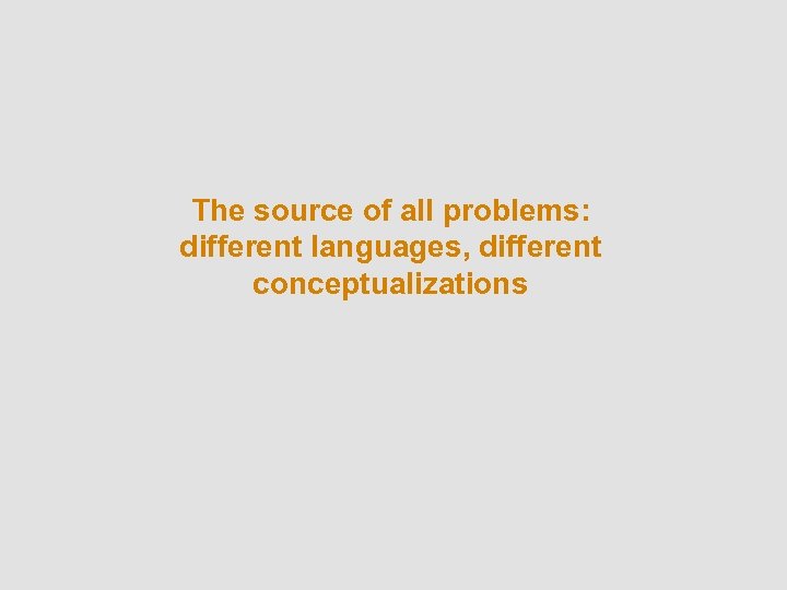 The source of all problems: different languages, different conceptualizations 