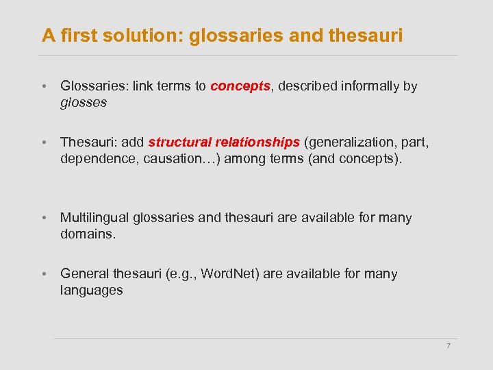 A first solution: glossaries and thesauri • Glossaries: link terms to concepts, described informally