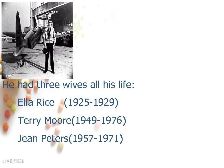 He had three wives all his life: Ella Rice (1925 -1929) Terry Moore(1949 -1976)