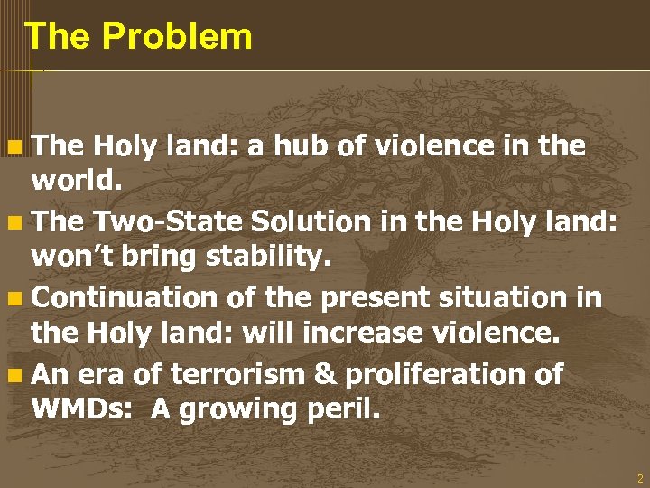The Problem n The Holy land: a hub of violence in the world. n