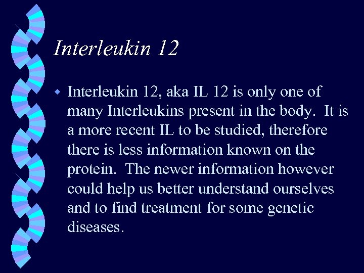 Interleukin 12 w Interleukin 12, aka IL 12 is only one of many Interleukins