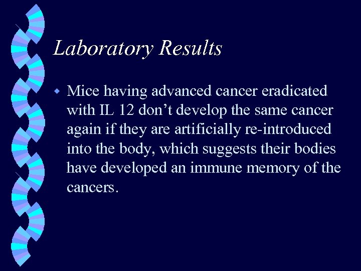 Laboratory Results w Mice having advanced cancer eradicated with IL 12 don’t develop the