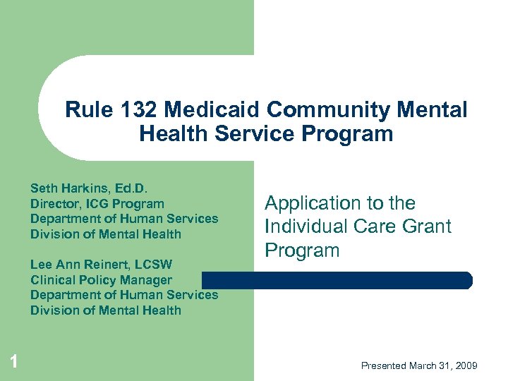 Rule 132 Medicaid Community Mental Health Service Program Seth Harkins, Ed. D. Director, ICG
