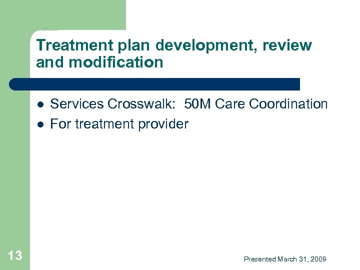 Treatment plan development, review and modification l l 13 Services Crosswalk: 50 M Care