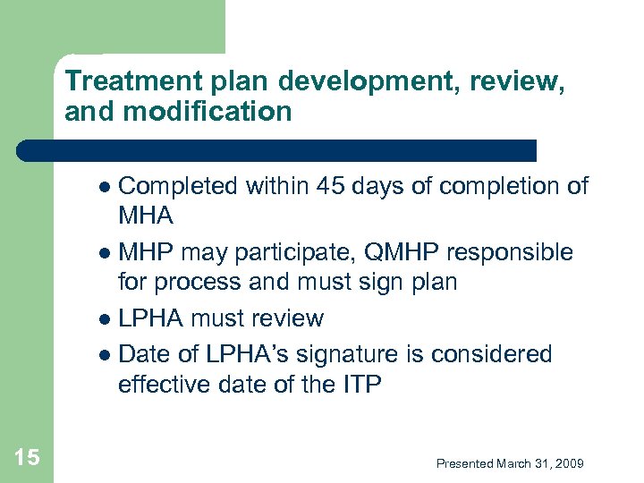 Treatment plan development, review, and modification Completed within 45 days of completion of MHA