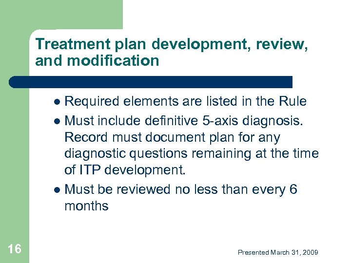 Treatment plan development, review, and modification Required elements are listed in the Rule l