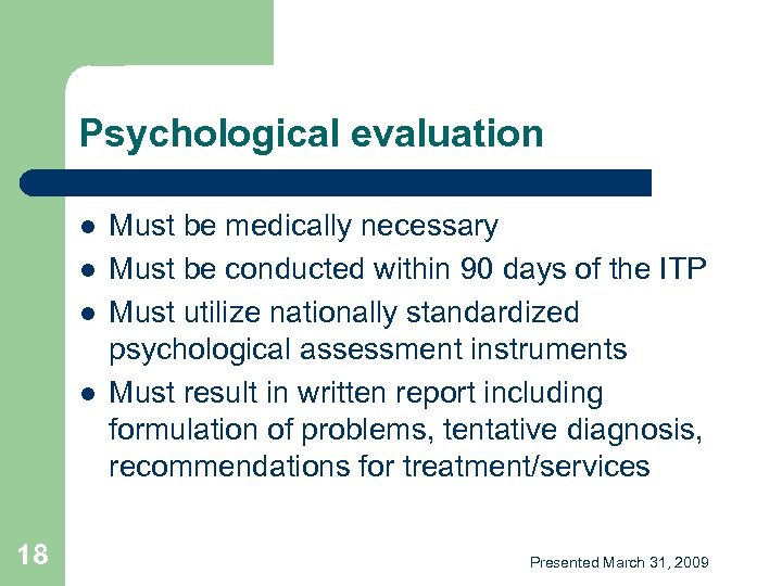Psychological evaluation l l 18 Must be medically necessary Must be conducted within 90