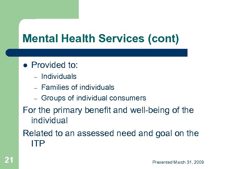 Mental Health Services (cont) l Provided to: – – – Individuals Families of individuals