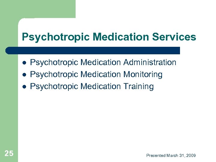 Psychotropic Medication Services l l l 25 Psychotropic Medication Administration Psychotropic Medication Monitoring Psychotropic