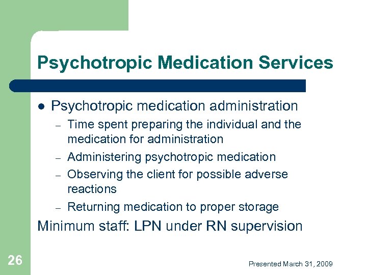 Psychotropic Medication Services l Psychotropic medication administration – – Time spent preparing the individual