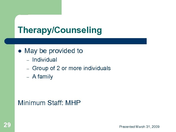 Therapy/Counseling l May be provided to – – – Individual Group of 2 or