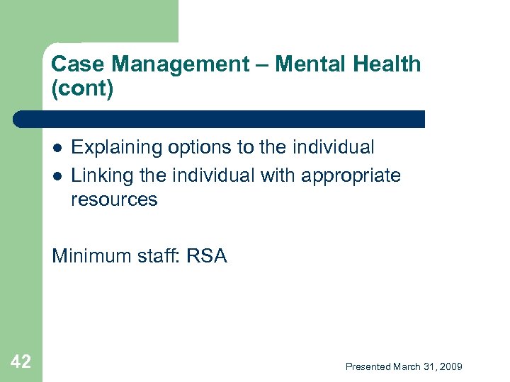 Case Management – Mental Health (cont) l l Explaining options to the individual Linking