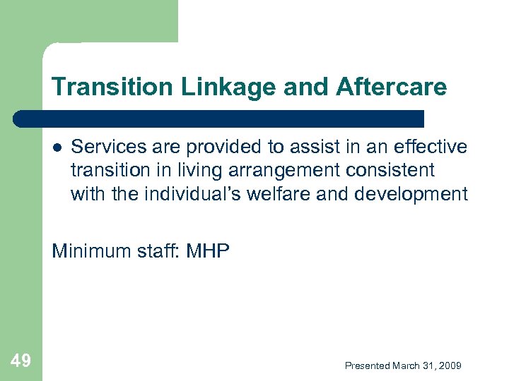 Transition Linkage and Aftercare l Services are provided to assist in an effective transition