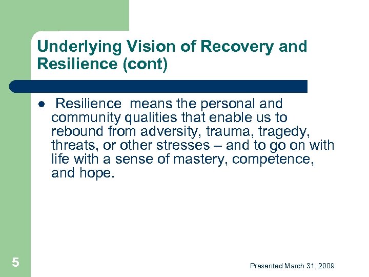 Underlying Vision of Recovery and Resilience (cont) l 5 Resilience means the personal and