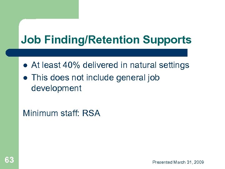Job Finding/Retention Supports l l At least 40% delivered in natural settings This does