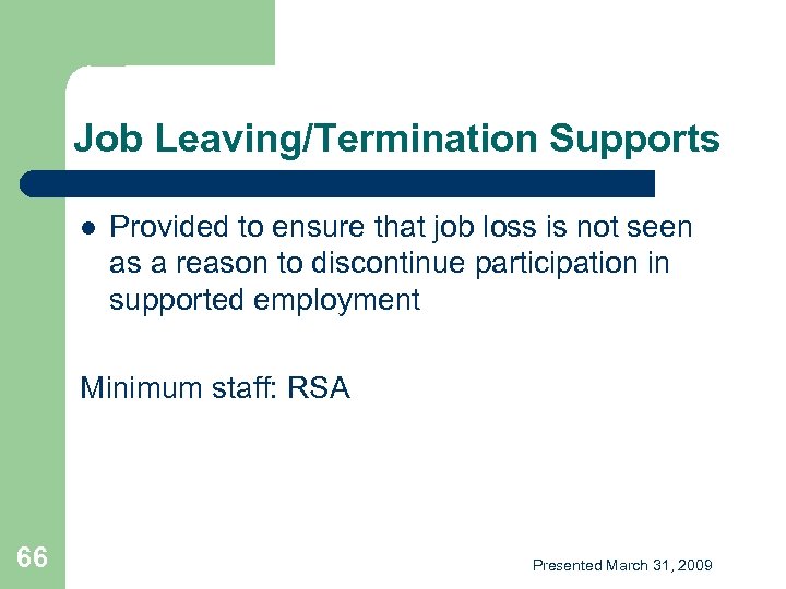 Job Leaving/Termination Supports l Provided to ensure that job loss is not seen as